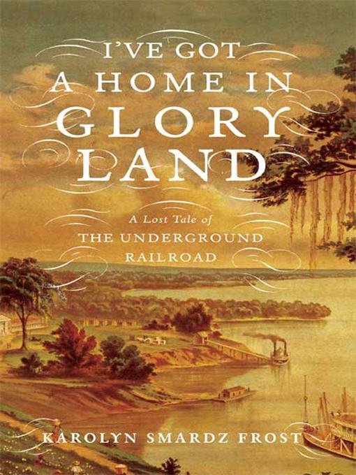 Title details for I've Got a Home in Glory Land by Karolyn Smardz Frost - Wait list